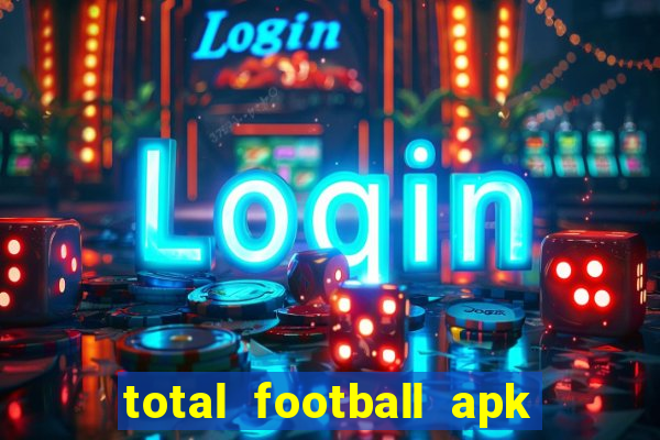 total football apk mod dinheiro infinito